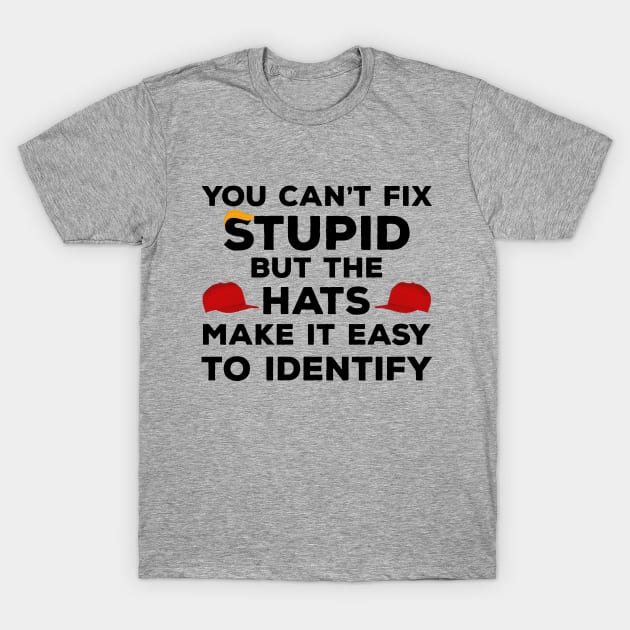 You Can't Fix Stupid but The Hats Make It Easy to Identify funny anti-trump T-Shirt by Attia17